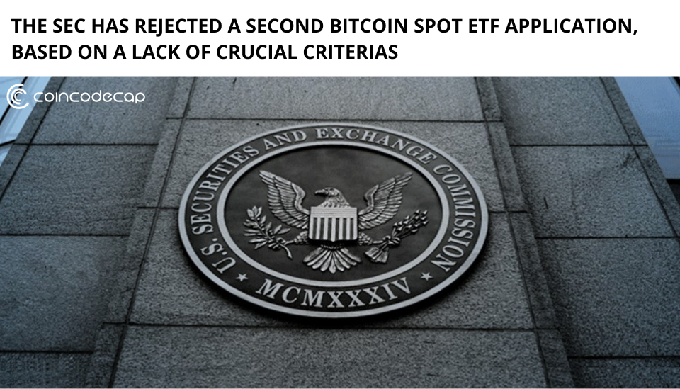The SEC has Rejected a Second Bitcoin Spot ETF Application, Based on a Lack of Crucial Criteria